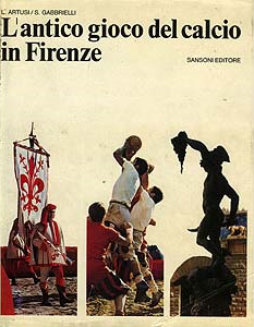 L’antico gioco del calcio in Firenze – Sansoni Editore - Firenze