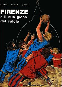 Firenze e il suo gioco del calcio (a fumetti) - Lucio Pugliese Editore – Firenze